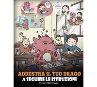 Addestra il tuo drago a seguire le istruzioni: (Teach Your Dragon To Follow Instructions) Una simpatica storia per bambini, per insegnare loro l’importanza di ascoltare e seguire le istruzioni.: 20