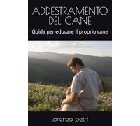 ADDESTRAMENTO DEL CANE: Guida per educare il proprio cane