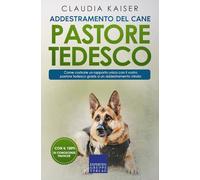 Addestramento del cane pastore tedesco: Come costruire un rapporto unico con il vostro pastore tedesco grazie a un addestramento mirato