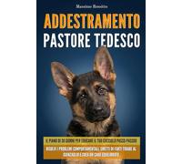 Addestramento Pastore Tedesco: Il piano di 30 giorni per educare il tuo cucciolo passo-passo. Risolvi i problemi comportamentali, smetti di farti tirare al guinzaglio e crea un cane equilibrato