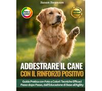 ADDESTRARE IL CANE CON IL RINFORZO POSITIVO: Tecniche Efficaci Passo dopo ...
