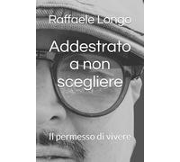 Addestrato a non scegliere: Il permesso di vivere