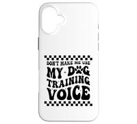 Addestratore vocale per cani Don't Make Me Use My Dog Training Custodia per iPhone 16 Plus