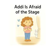 Addi Is Afraid of the Stage