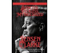 Addicted, Reckless, Mythologized: The Hidden JFK: How a Sick, Drug-Addled, Promiscuous Manchild of Privilege Sold Americans Camelot and Stumbled Through History