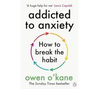 Addicted to Anxiety: The instant Sunday Times bestseller that will teach you how to take back control