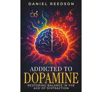 Addicted to Dopamine: Restoring Balance in the Age of Distraction