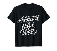 Addicted To Hard Work Mindset Grind Hustle - Maglietta