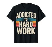 Addicted To Hard Work Mindset Grind Hustle - Maglietta