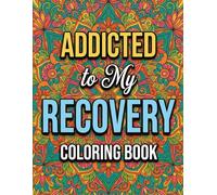 Addicted to My Recovery Coloring Book: 50+ Inspirational Quotes and Affirmations for Sobriety and Addiction Recovery