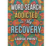 Addicted To My Recovery Word Search: A Fun and Relaxing Puzzle Collection with 100 Large Print Challenges and Solutions
