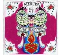 ADDICTION 64 - CORRUPT AND IMMORAL