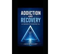 Addiction and Recovery The Workbook of Discovering Self