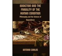 Addiction and the Fragility of the Human Condition: Philosophy and the Science of Dependence