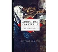 Addiction and Virtue: Beyond the Models of Disease and Choice (Strategic