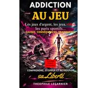 ADDICTION AU JEU: Les jeux d'argent, les jeux vidéo, les paris sportifs (Causes, conséquences, traitements)