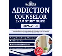 Addiction Counselor Exam Study Guide 2025-2026: Complete Preparation with 800+ Practice Questions and Comprehensive Answer Explanations to Help You ... Addiction Counselors on Your First Attempt