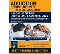 Addiction Counselor Exam Study Guide 2025-2026: Master the NAADAC Addiction Counseling Certification Exam with Detailed Content Review, Test-Taking Strategies, and Two Full-Length Practice Tests