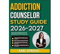ADDICTION COUNSELOR STUDY GUIDE 2026-2027: A Results-Driven Exam Prep Featuring 9 Full-Length Questions, Complete Answers, And In-Depth Explanations To Help You Succeed Faster