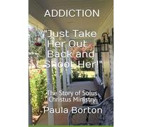 ADDICTION "Just Take Her Out Back and Shoot Her!": The Story of Solus Christus Ministry