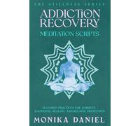 Addiction Recovery Meditation Scripts: 15 Guided Practices for Sobriety, Emotional Healing, and Relapse Prevention