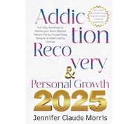 Addiction Recovery & Personal Growth: A 21-Day Roadmap to Rewire your Brain, Restore Mental Clarity, Prevent Daily Relapse, & Make Lasting Change