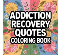 Addiction Recovery Quotes Coloring Book: Inspirational Affirmations and Mindful Designs for Healing, Sobriety, and Inner Peace