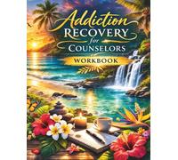 Addiction Recovery Workbook for Counselors: A Structured Group Therapy Program with Worksheets, RELAPSE PREVENTION Tools and Practical Exercises for Lasting Change.