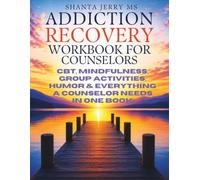 ADDICTION RECOVERY WORKBOOK for COUNSELORS: CBT, MINDFULLNESS, MOTIVATIONAL INTERVIEWING, HUMOR & EVERYTHING A COUNSELOR NEEDS IN ONE BOOK