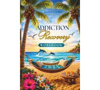 ADDICTION RECOVERY WORKBOOK: MADE TO ASSIST GROUP FACILITATORS AS WELL AS CLIENTS.