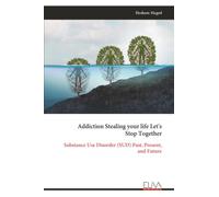Addiction Stealing your life Let's Stop Together: Substance Use Disorder (SUD) Past, Present, and Future