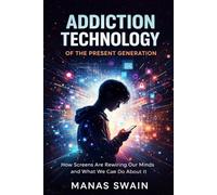 Addiction Technology of the Present Generation: Impact, Consequences, and the Human Cost of Digital Dependence
