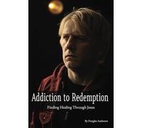 Addiction to Redemption: Finding Healing Through Jesus