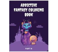 Addictive Fantasy Coloring Book - Part 3: 40 Fantasy-Filled Pages of Spellbinding Creatures, Royal Quests & Legendary Worlds for Adults | Large Print, Single-Sided (8.5x11 in)