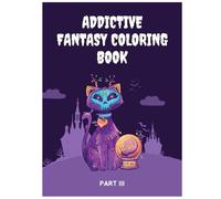 Addictive Fantasy Coloring Book - Part 3: 40 Fantasy-Filled Pages of Spellbinding Creatures, Royal Quests & Legendary Worlds for Adults | Large Print, Single-Sided (8.25x11 in)