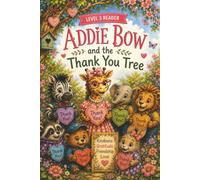 Addie Bow and the Thank You Tree: A Level 3 Reader About Kindness, Gratitude, Friendship and the Power of Saying Thank You