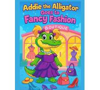 Addie the Alligator Goes to Fancy Fashion
