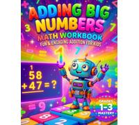 Adding Big Numbers.: A Complete Guide to Double-Digit Addition with Regrouping (Carrying the One).