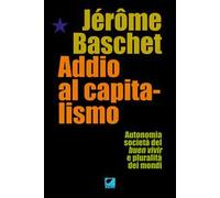 Addio al capitalismo. Autonomia, società del buen vivir e pluralità dei mondi