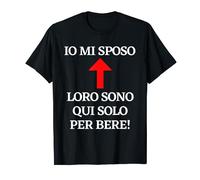 Addio al celibato io mi sposo loro sono qui solo per bere Maglietta