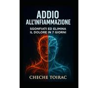 ADDIO ALL’INFIAMMAZIONE: Sgonfiati ed elimina il dolore in 7 giorni