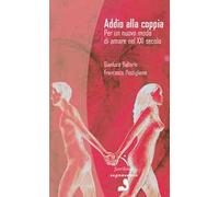 Addio alla coppia. Per un nuovo modo di amare nel XXI secolo