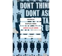 ADDIO ALLE URNE - Dupuis-Déri Francis - 2021 - Elèuthera