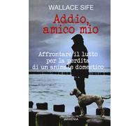 Addio, amico mio. Affrontare il lutto per la perdita di un animale domestico
