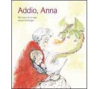 Addio, Anna. Ediz. illustrata