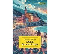 Addio, Bocca di rosa [Paperback] [Jun 14, 2024] Piazza, Daniela