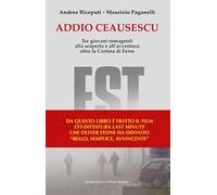 Addio Ceausescu. Tre giovani romagnoli alla scoperta e all'avventura oltre la Cortina di Ferro