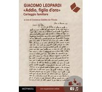 «Addio, figlio d'oro». Carteggio. Con espansione online - Leopardi Giacomo