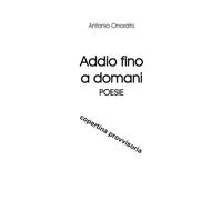 Addio fino a domani - Onorato Antonio