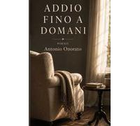 Addio fino a domani. Poesie